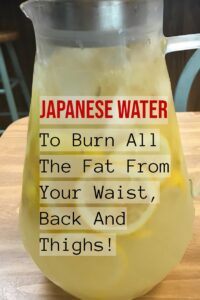 Japanese Water: The Key To Burn All The Fat From The Waist, Back And Thighs ! It Will Make You Look 10 Years Younger !!!